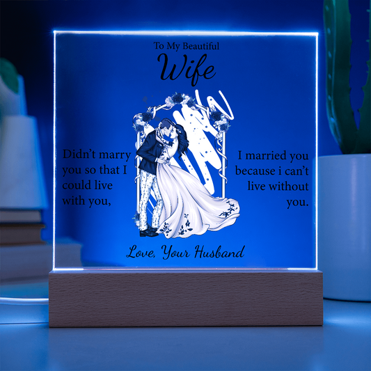 To My Wife | I Can't Live Without you | Square Acrylic Plaque